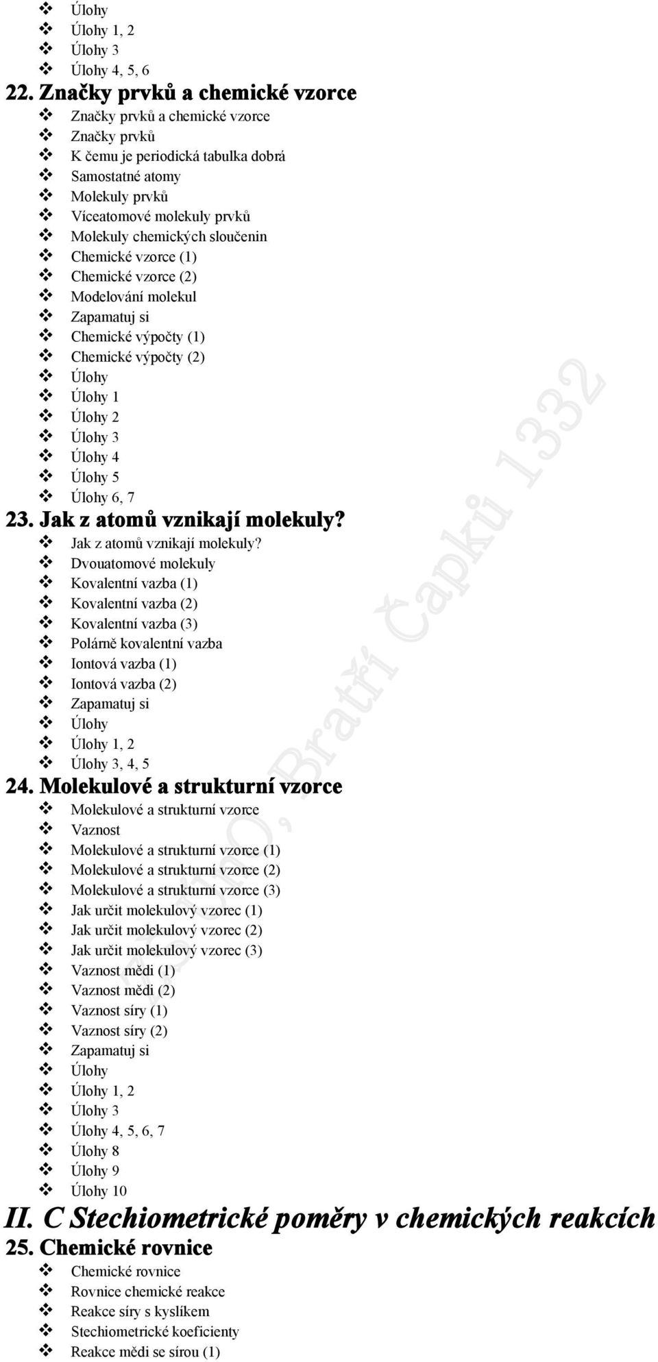 Chemické vzorce (1) Chemické vzorce (2) Modelování molekul Zapamatuj si Chemické výpočty (1) Chemické výpočty (2) Úlohy Úlohy 1 Úlohy 2 Úlohy 3 Úlohy 4 Úlohy 5 Úlohy 6, 7 23.