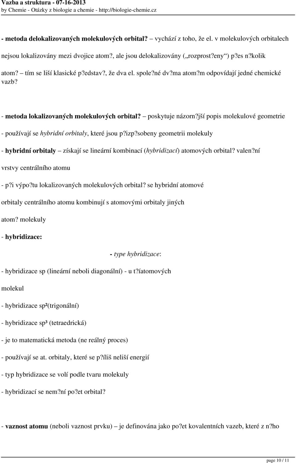 jší popis molekulové geometrie - používají se hybridní orbitaly, které jsou p?izp?sobeny geometrii molekuly - hybridní orbitaly získají se lineární kombinací (hybridizací) atomových orbital? valen?