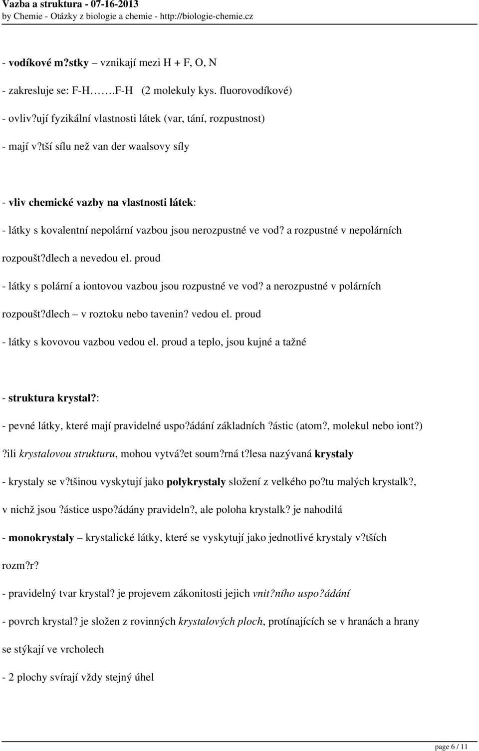 proud - látky s polární a iontovou vazbou jsou rozpustné ve vod? a nerozpustné v polárních rozpoušt?dlech v roztoku nebo tavenin? vedou el. proud - látky s kovovou vazbou vedou el.