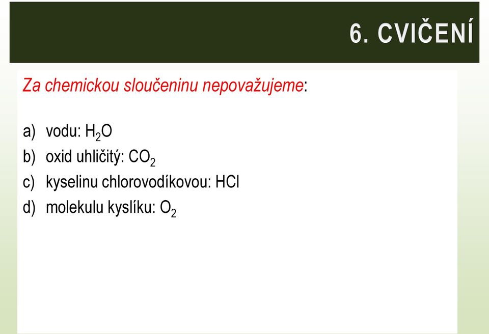 oxid uhličitý: CO 2 c) kyselinu