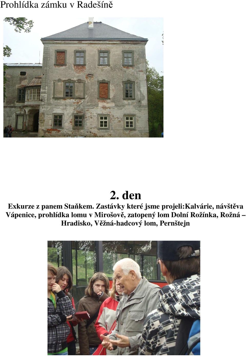 Zastávky které jsme projeli:kalvárie, návštěva