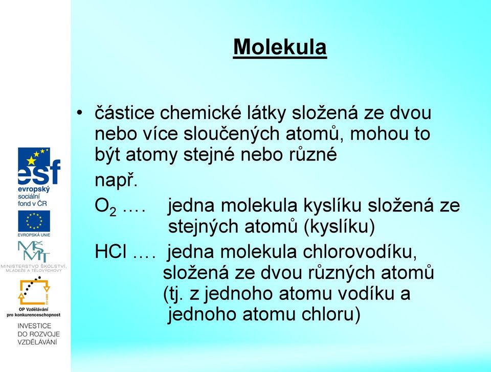 jedna molekula kyslíku složená ze stejných atomů (kyslíku) HCl.