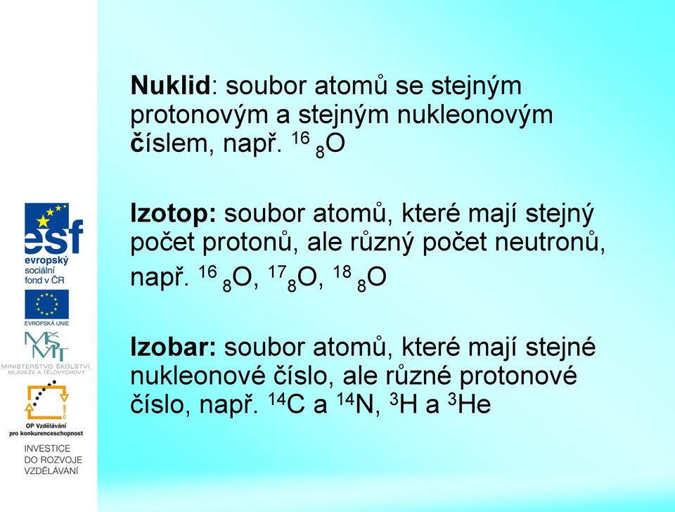 počet neutronů, např.