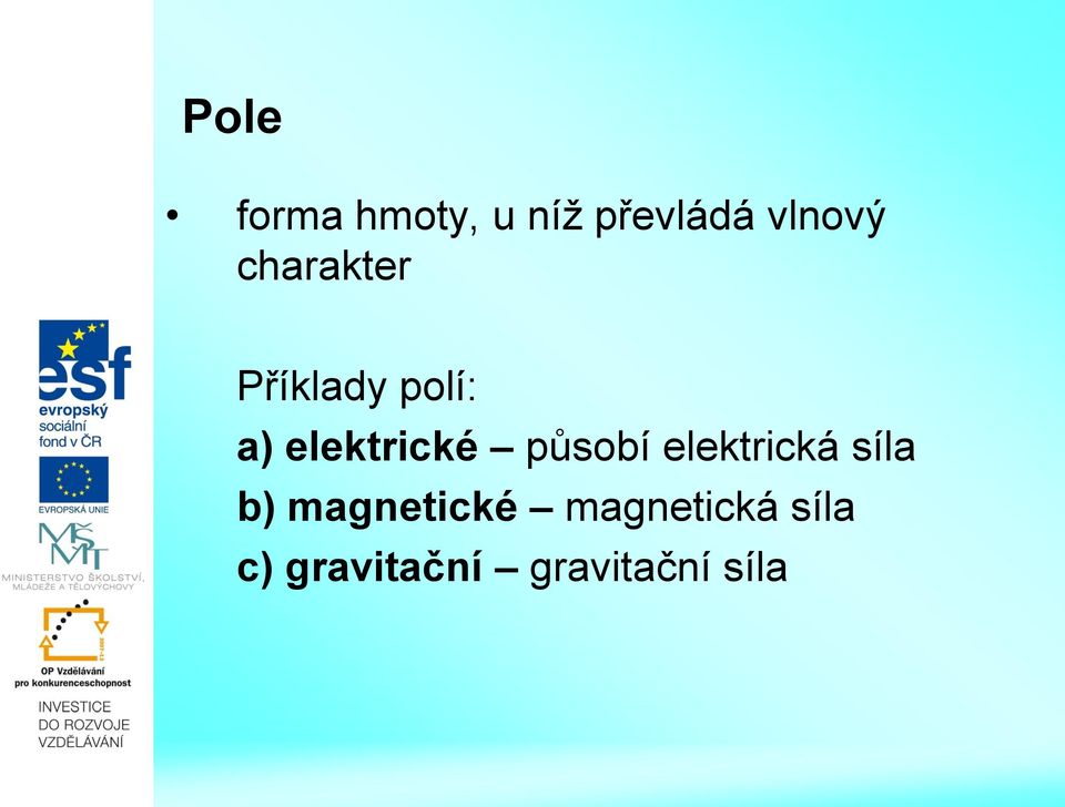 působí elektrická síla b) magnetické