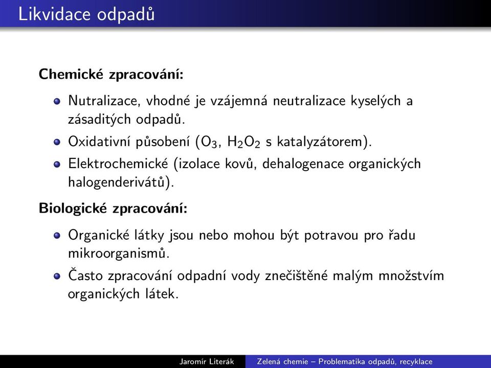 Elektrochemické (izolace kovů, dehalogenace organických halogenderivátů).