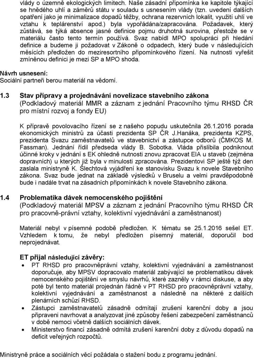 Požadavek, který zůstává, se týká absence jasné definice pojmu druhotná surovina, přestože se v materiálu často tento termín používá.