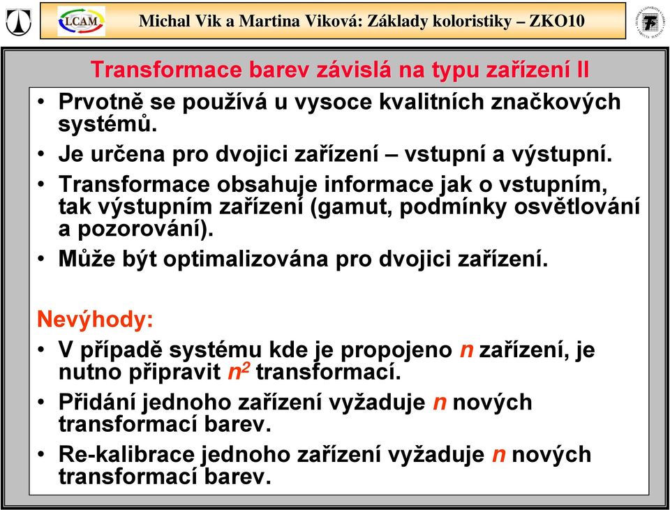 ransformace obsahuje informace jak o vstupním, tak výstupním zařízení (gamut, podmínky osvětlování a pozorování).