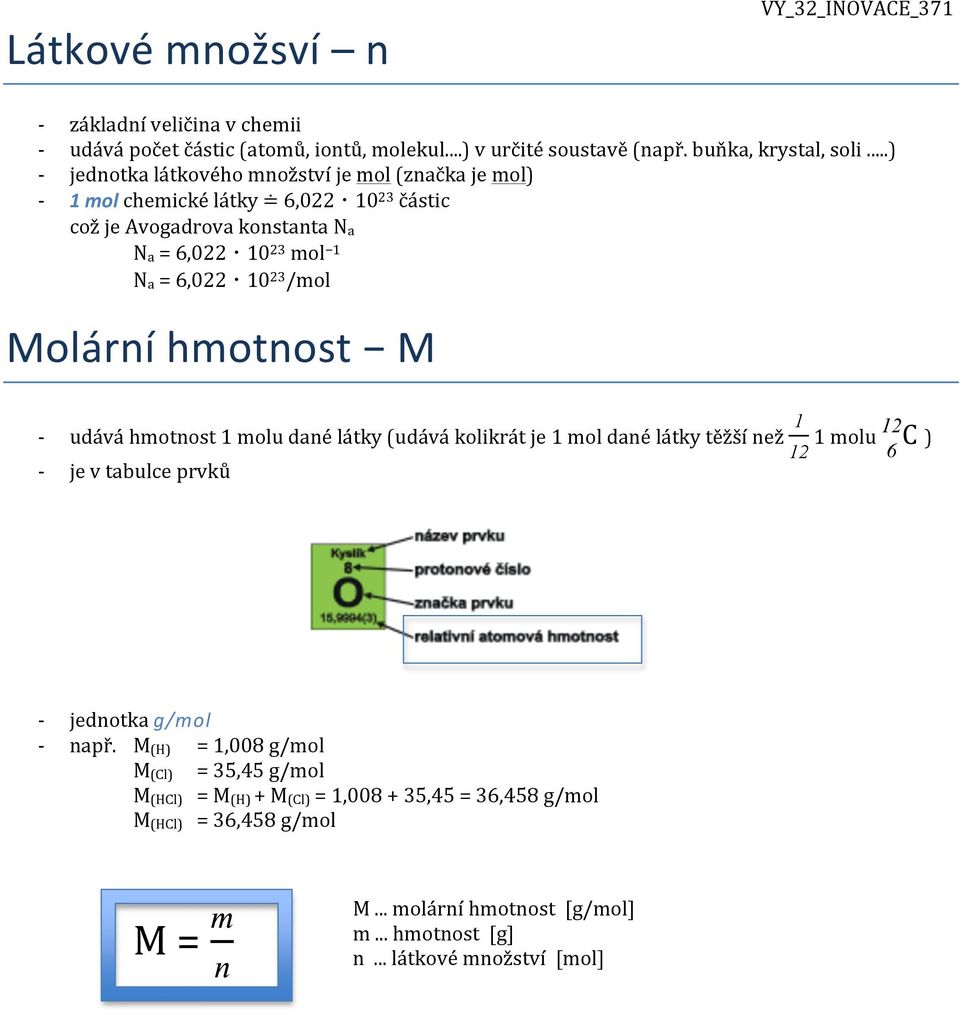 Molární hmotnost M udává hmotnost 1 molu dané látky (udává kolikrát je 1 mol dané látky těžší než 1 je v tabulce prvků 12 1 molu 12 6 C ) jednotka g/mol např.