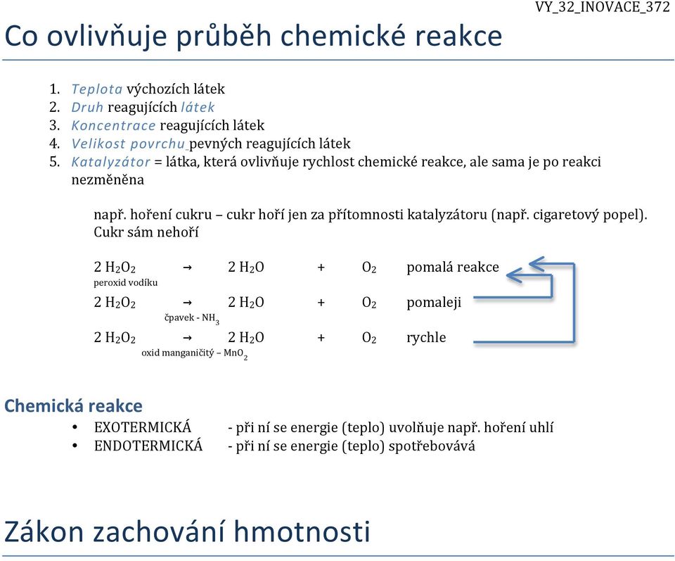 hoření cukru cukr hoří jen za přítomnosti katalyzátoru (např. cigaretový popel).