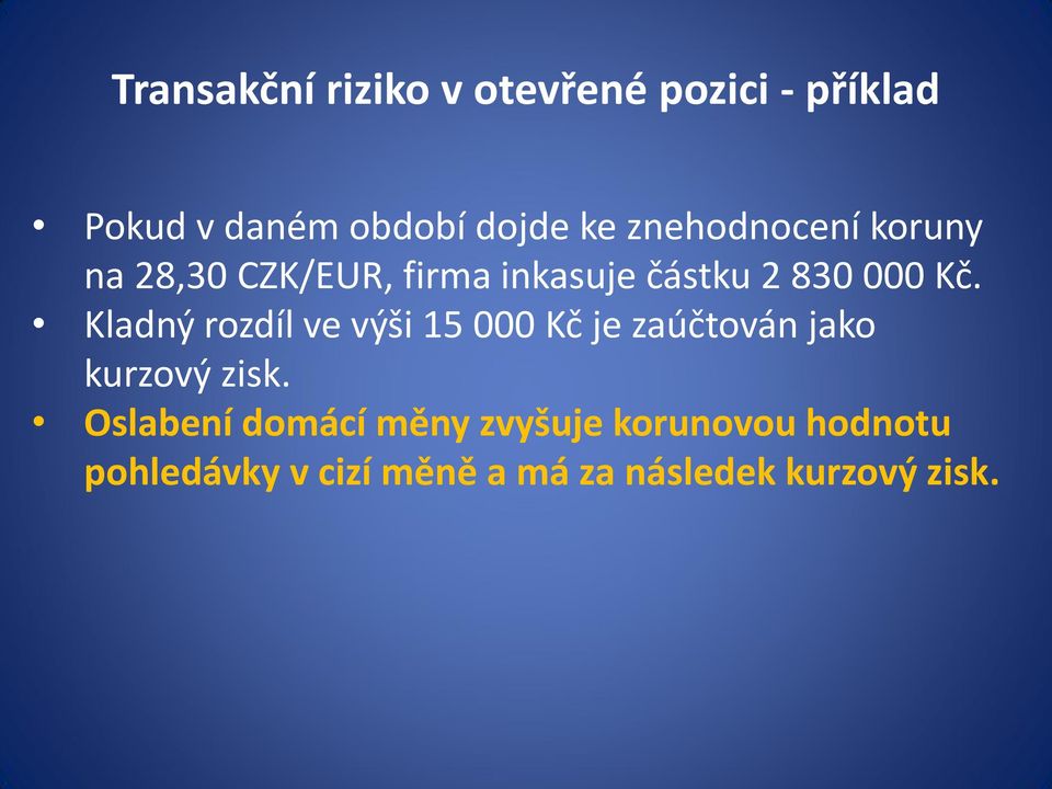 Kladný rozdíl ve výši 15 000 Kč je zaúčtován jako kurzový zisk.