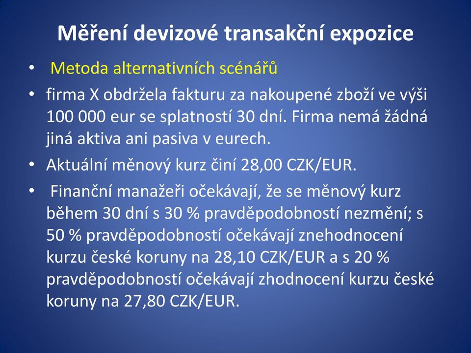 Finanční manažeři očekávají, že se měnový kurz během 30 dní s 30 % pravděpodobností nezmění; s 50 % pravděpodobností