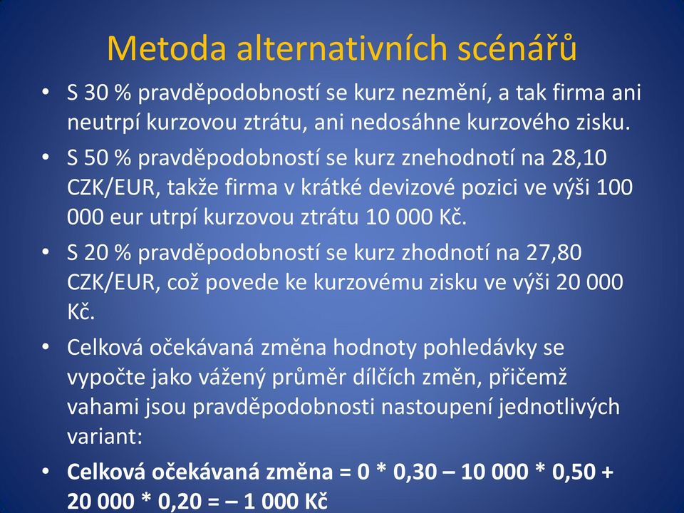 S 20 % pravděpodobností se kurz zhodnotí na 27,80 CZK/EUR, což povede ke kurzovému zisku ve výši 20 000 Kč.