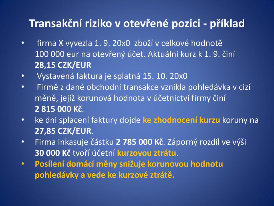 ke dni splacení faktury dojde ke zhodnocení kurzu koruny na 27,85 CZK/EUR. Firma inkasuje částku 2 785 000 Kč.