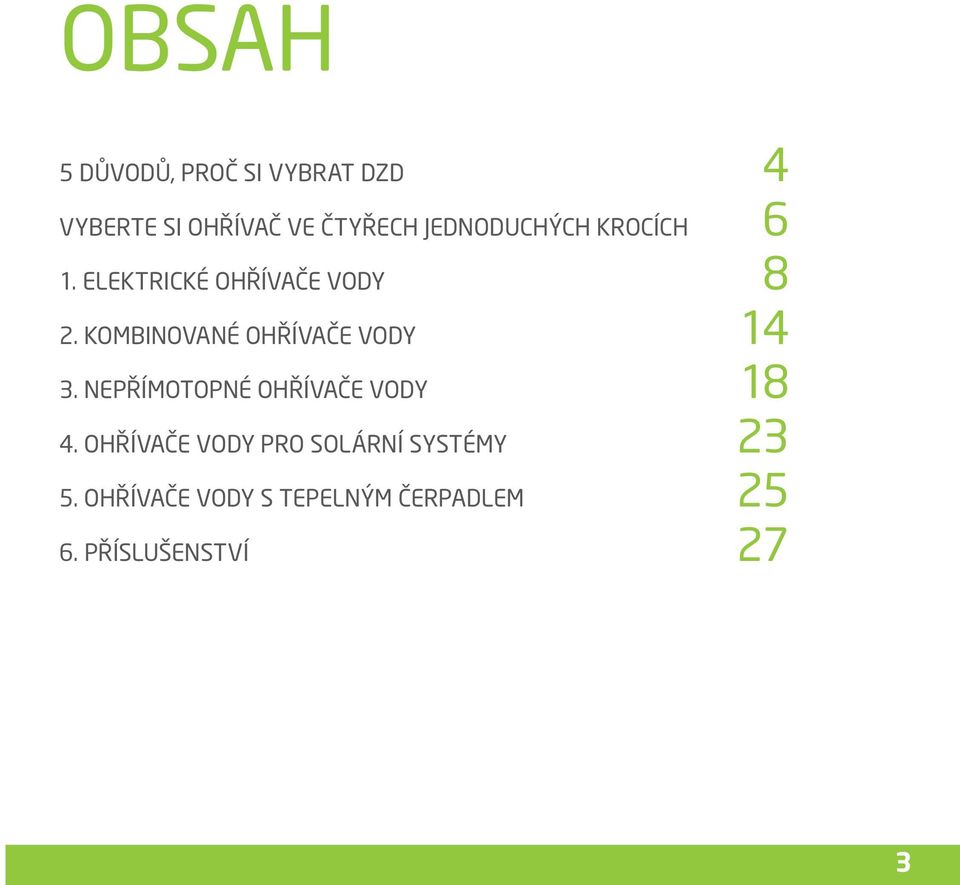 KOMBINOVANÉ OHŘÍVAČE VODY 14 3. NEPŘÍMOTOPNÉ OHŘÍVAČE VODY 18 4.