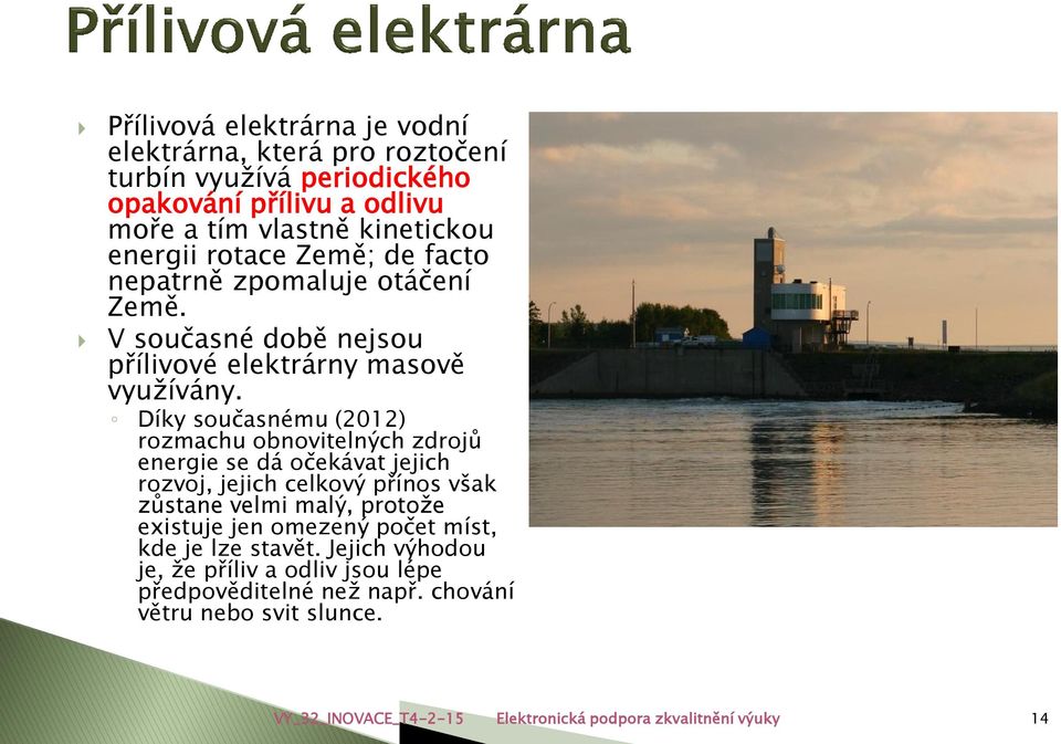 Díky současnému (2012) rozmachu obnovitelných zdrojů energie se dá očekávat jejich rozvoj, jejich celkový přínos však zůstane velmi malý, protože existuje jen