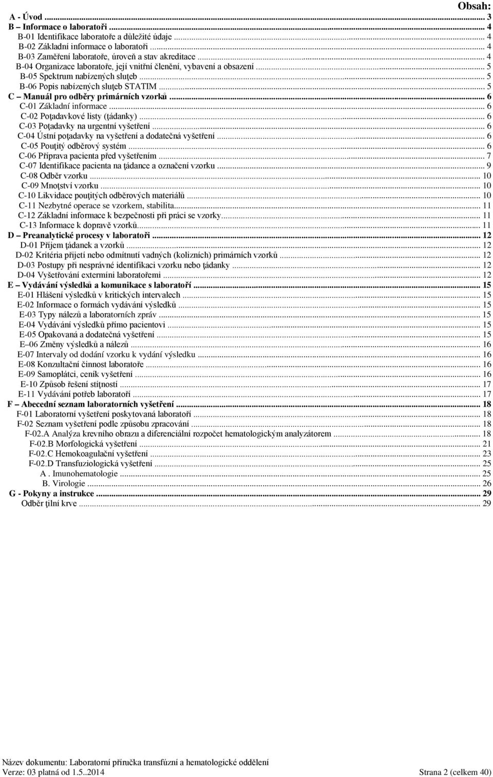 .. 6 C-01 Základní informace... 6 C-02 Poţadavkové listy (ţádanky)... 6 C-03 Poţadavky na urgentní vyšetření... 6 C-04 Ústní poţadavky na vyšetření a dodatečná vyšetření.