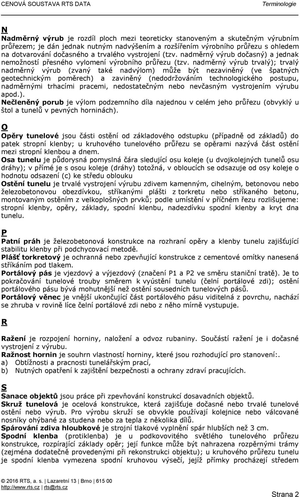 nadměrný výrub trvalý); trvalý nadměrný výrub (zvaný také nadvýlom) může být nezaviněný (ve špatných geotechnickým poměrech) a zaviněný (nedodržováním technologického postupu, nadměrnými trhacími