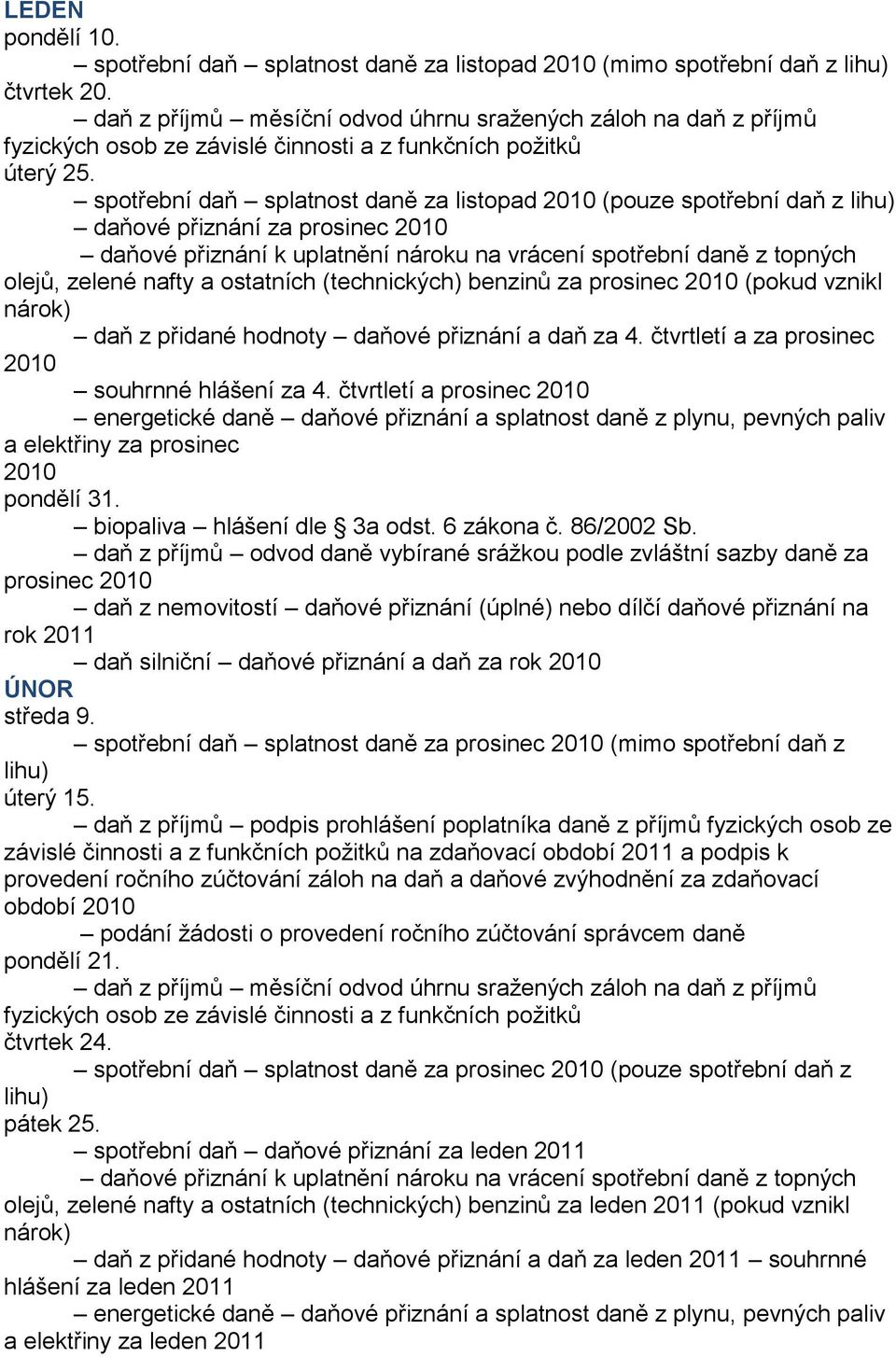 přidané hodnoty daňové přiznání a daň za 4. čtvrtletí a za prosinec 2010 souhrnné hlášení za 4. čtvrtletí a prosinec 2010 a elektřiny za prosinec 2010 pondělí 31. biopaliva hlášení dle 3a odst.