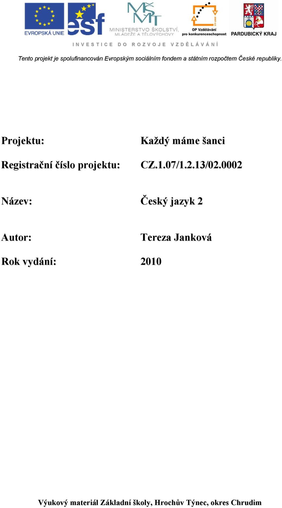 Projektu: Registrační číslo projektu: Každý máme šanci CZ.1.07/1.2.13/02.