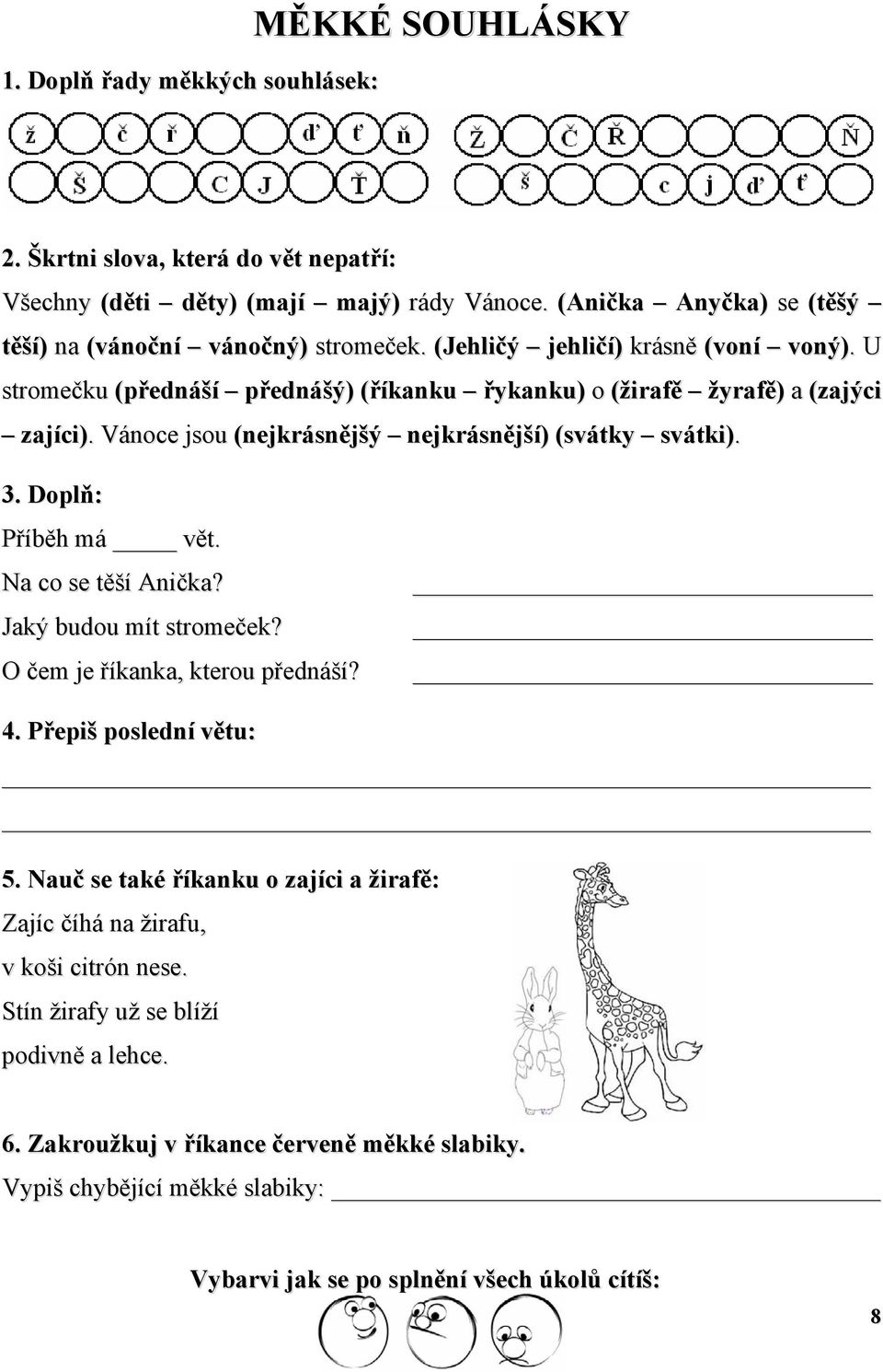 Vánoce jsou (nejkrásnějšý nejkrásnější) (svátky svátki). 3. Doplň: Příběh má vět. Na co se těší Anička? Jaký budou mít stromeček? O čem je říkanka, kterou přednáší? 4.