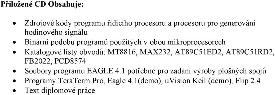 MAX232, AT89C51ED2, AT89C51RD2, FB2022, PCD8574 Soubory programu EAGLE 4.