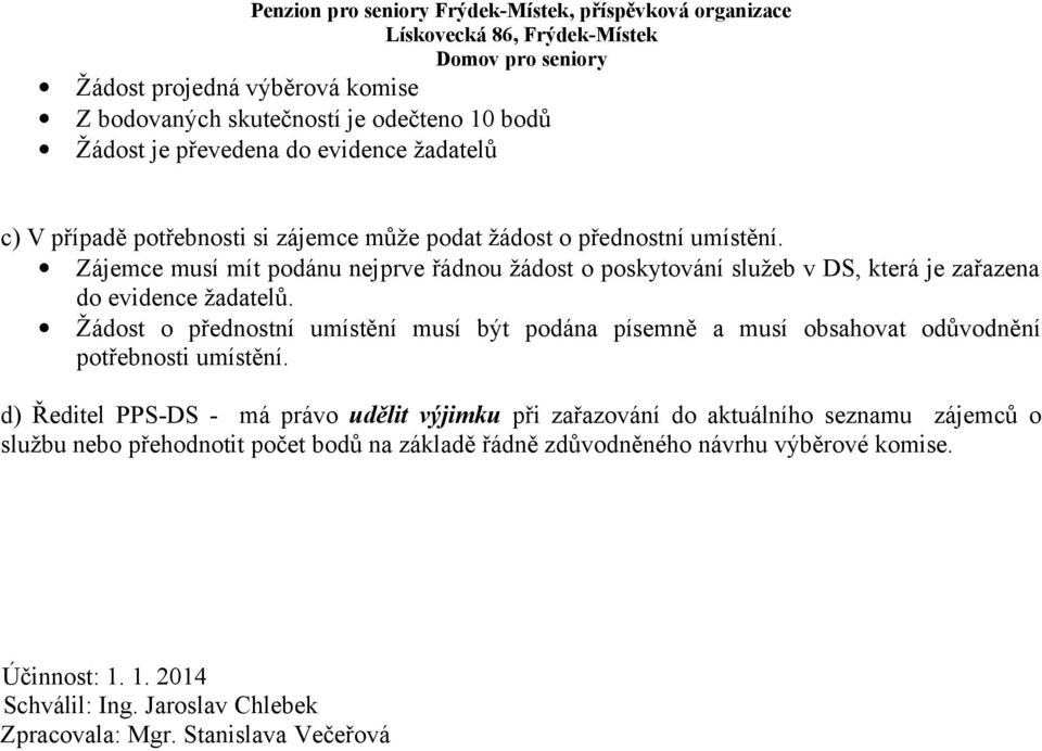 Žádost o přednostní umístění musí být podána písemně a musí obsahovat odůvodnění potřebnosti umístění.