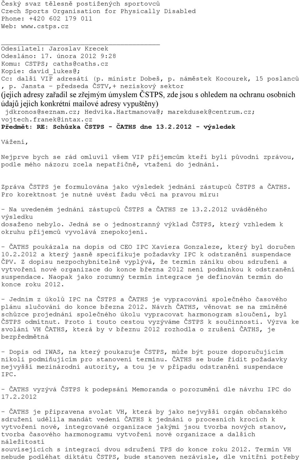 Zpráva ČSTPS je formulována jako výsledek jednání zástupců ČSTPS a ČATHS. Pro korektnost je nutné uvést řadu věcí na pravou míru: - Na uvedeném jednání zástupců ČSTPS a ČATHS ze 13.2.