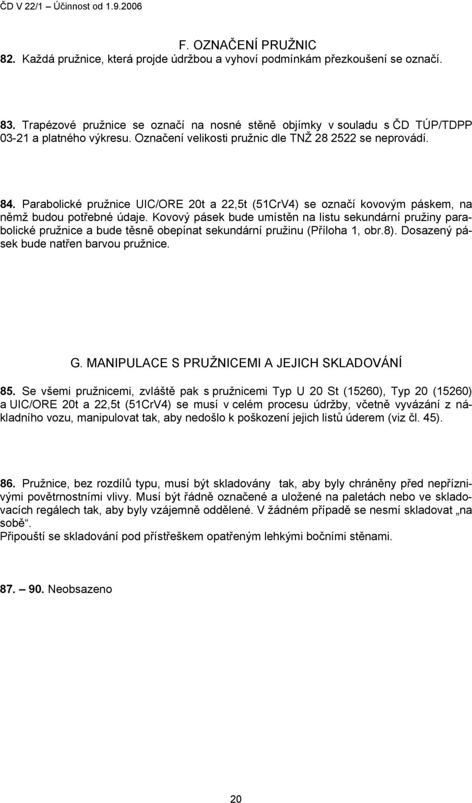 Parabolické pružnice UIC/ORE 20t a 22,5t (51CrV4) se označí kovovým páskem, na němž budou potřebné údaje.