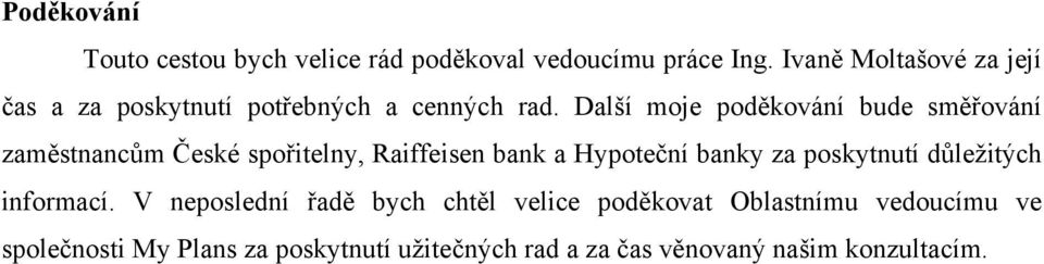 Další moje poděkování bude směřování zaměstnancům České spořitelny, Raiffeisen bank a Hypoteční banky za