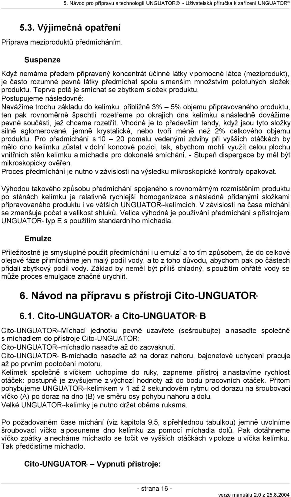 Teprve poté je smíchat se zbytkem složek produktu.