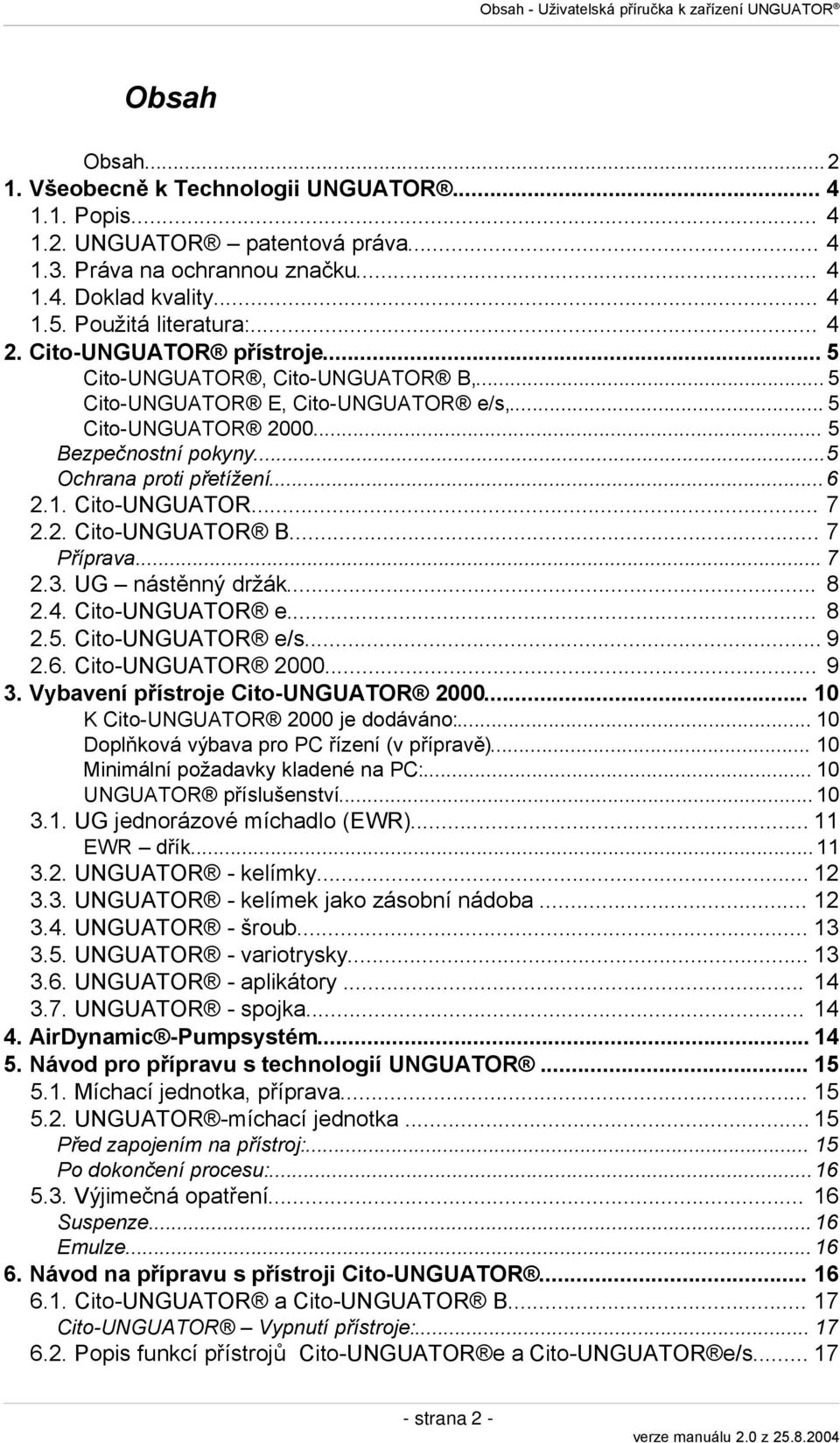 ..5 Ochrana proti přetížení... 6 2.1. Cito-UNGUATOR... 7 2.2. Cito-UNGUATOR B... 7 Příprava... 7 2.3. UG nástěnný držák... 8 2.4. Cito-UNGUATOR e... 8 2.5. Cito-UNGUATOR e/s... 9 2.6. Cito-UNGUATOR 2000.