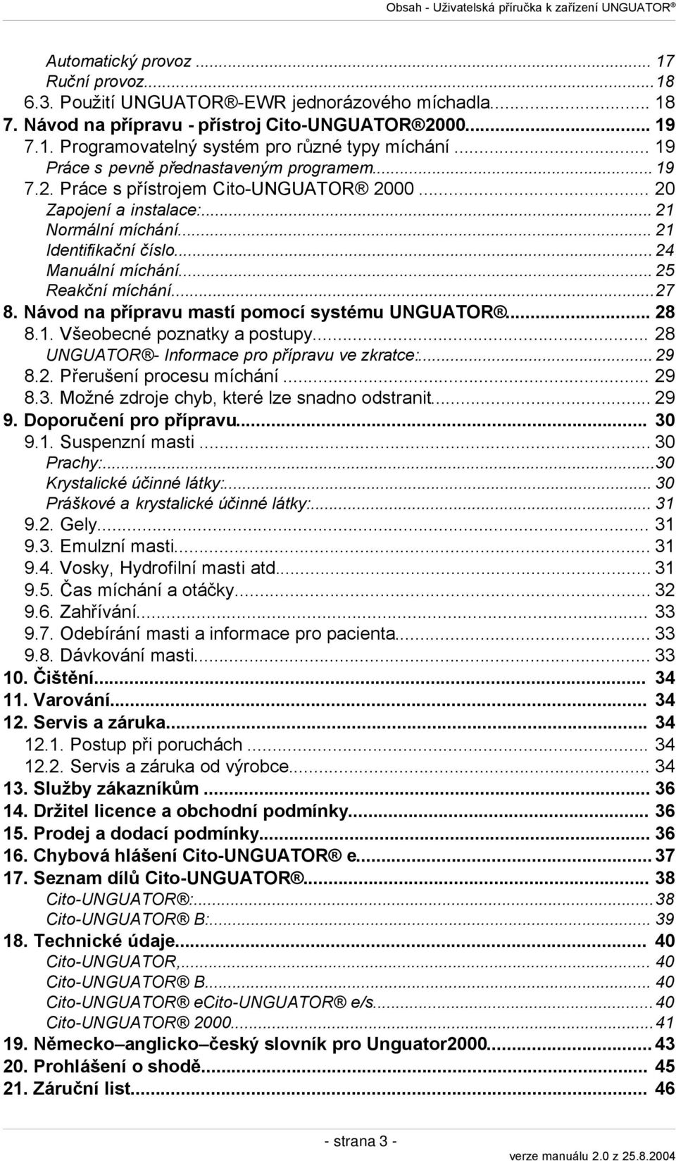 .. 21 Identifikační číslo... 24 Manuální míchání... 25 Reakční míchání...27 8. Návod na přípravu mastí pomocí systému UNGUATOR... 28 8.1. Všeobecné poznatky a postupy.