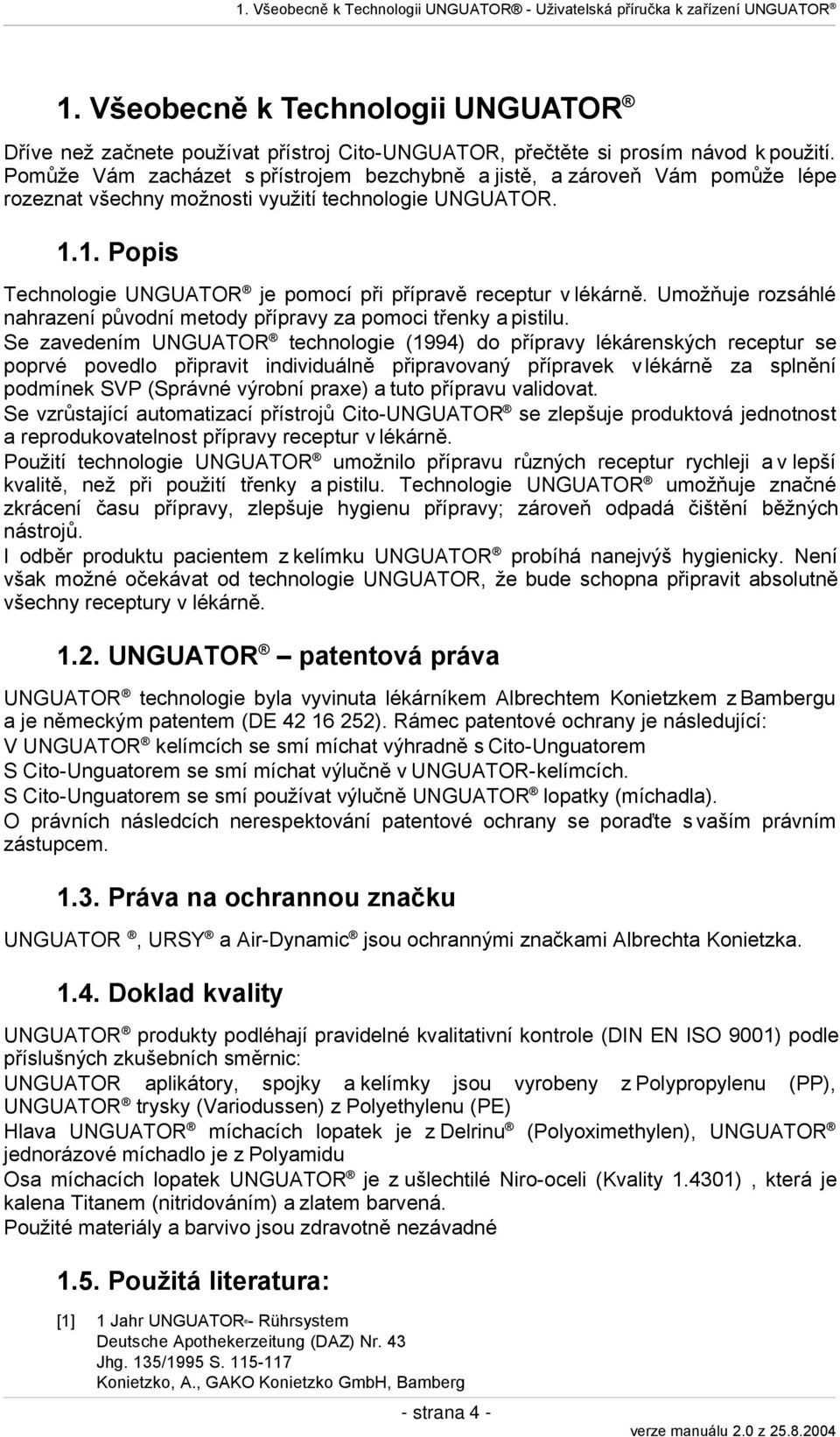 Pomůže Vám zacházet s přístrojem bezchybně a jistě, a zároveň Vám pomůže lépe rozeznat všechny možnosti využití technologie UNGUATOR. 1.