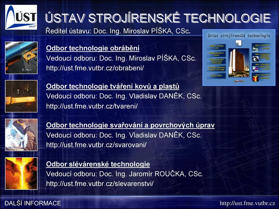 /obrabeni/ Odbor technologie tváření kovů a plastů Vedoucí odboru: Doc. Ing. Vladislav DANĚK, CSc.