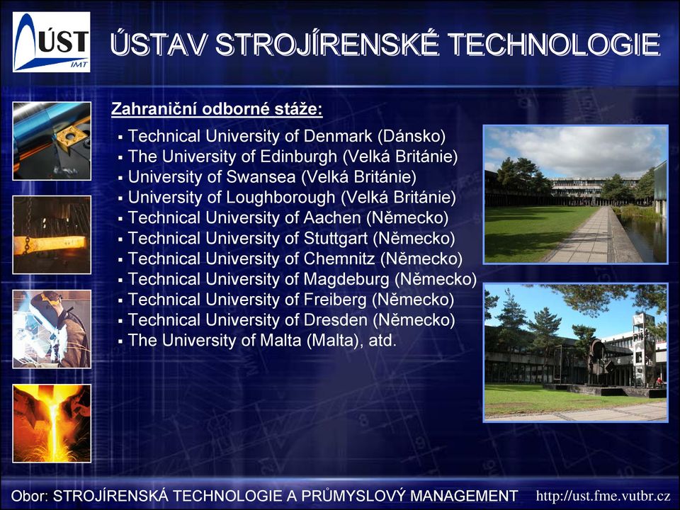 University of Stuttgart (Německo) Technical University of Chemnitz (Německo) Technical University of Magdeburg (Německo)