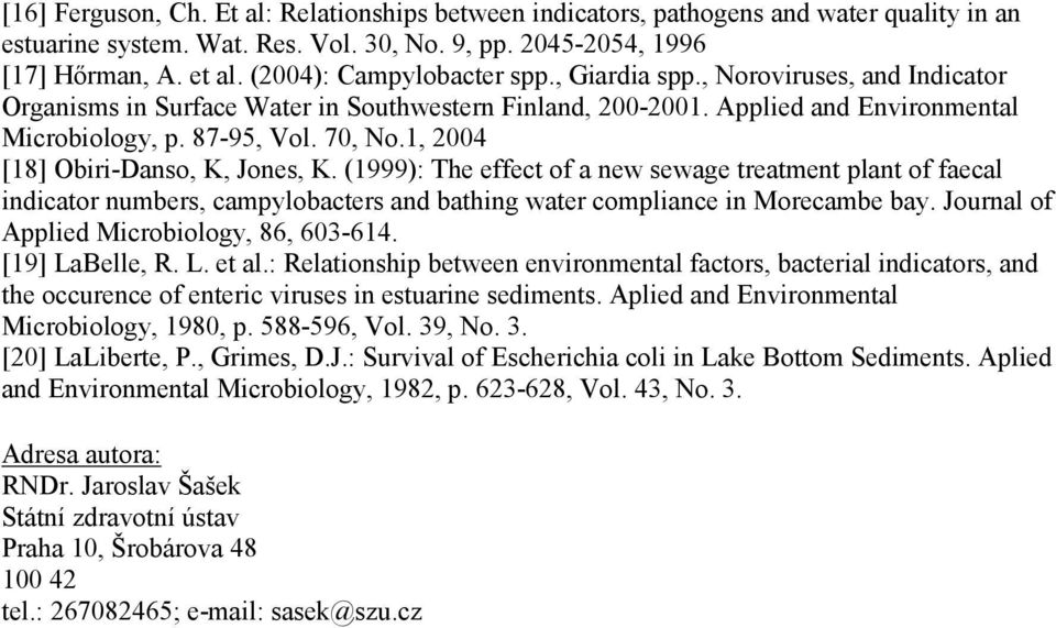 1, 2004 [18] Obiri-Danso, K, Jones, K. (1999): The effect of a new sewage treatment plant of faecal indicator numbers, campylobacters and bathing water compliance in Morecambe bay.