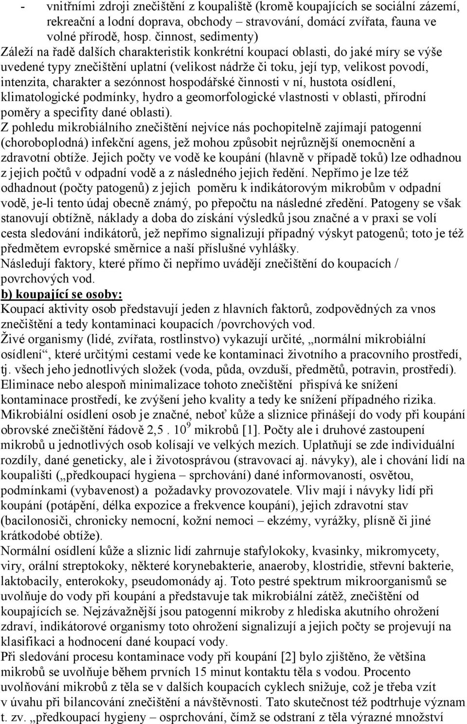 intenzita, charakter a sezónnost hospodářské činnosti v ní, hustota osídlení, klimatologické podmínky, hydro a geomorfologické vlastnosti v oblasti, přírodní poměry a specifity dané oblasti).