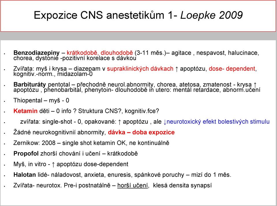 , midazolam-0 Barbituráty pentotal přechodně neurol.abnormity, chorea, atetosa, zmatenost - krysa apoptózu, phenobarbital, phenytoin- dlouhodobě in utero: mentál retardace, abnorm.