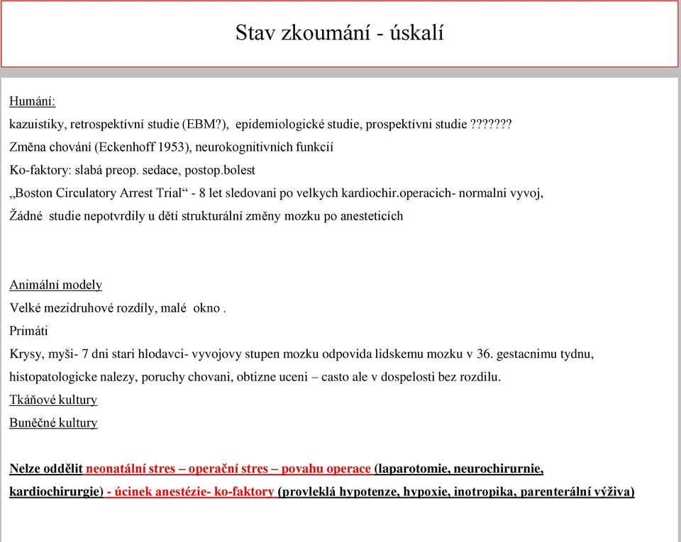 operacich- normalni vyvoj, Žádné studie nepotvrdily u dětí strukturální změny mozku po anesteticích Animální modely Velké mezidruhové rozdíly, malé okno.