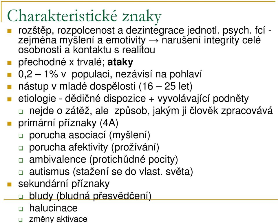 pohlaví nástup v mladé dospělosti (16 25 let) etiologie - dědičné dispozice + vyvolávající podněty nejde o zátěž, ale způsob, jakým ji člověk