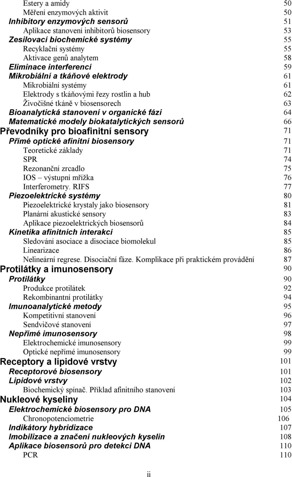 organické fázi 64 Matematické modely biokatalytických sensorů 66 Převodníky pro bioafinitní sensory 71 Přímé optické afinitní biosensory 71 Teoretické základy 71 SPR 74 Rezonanční zrcadlo 75 IS
