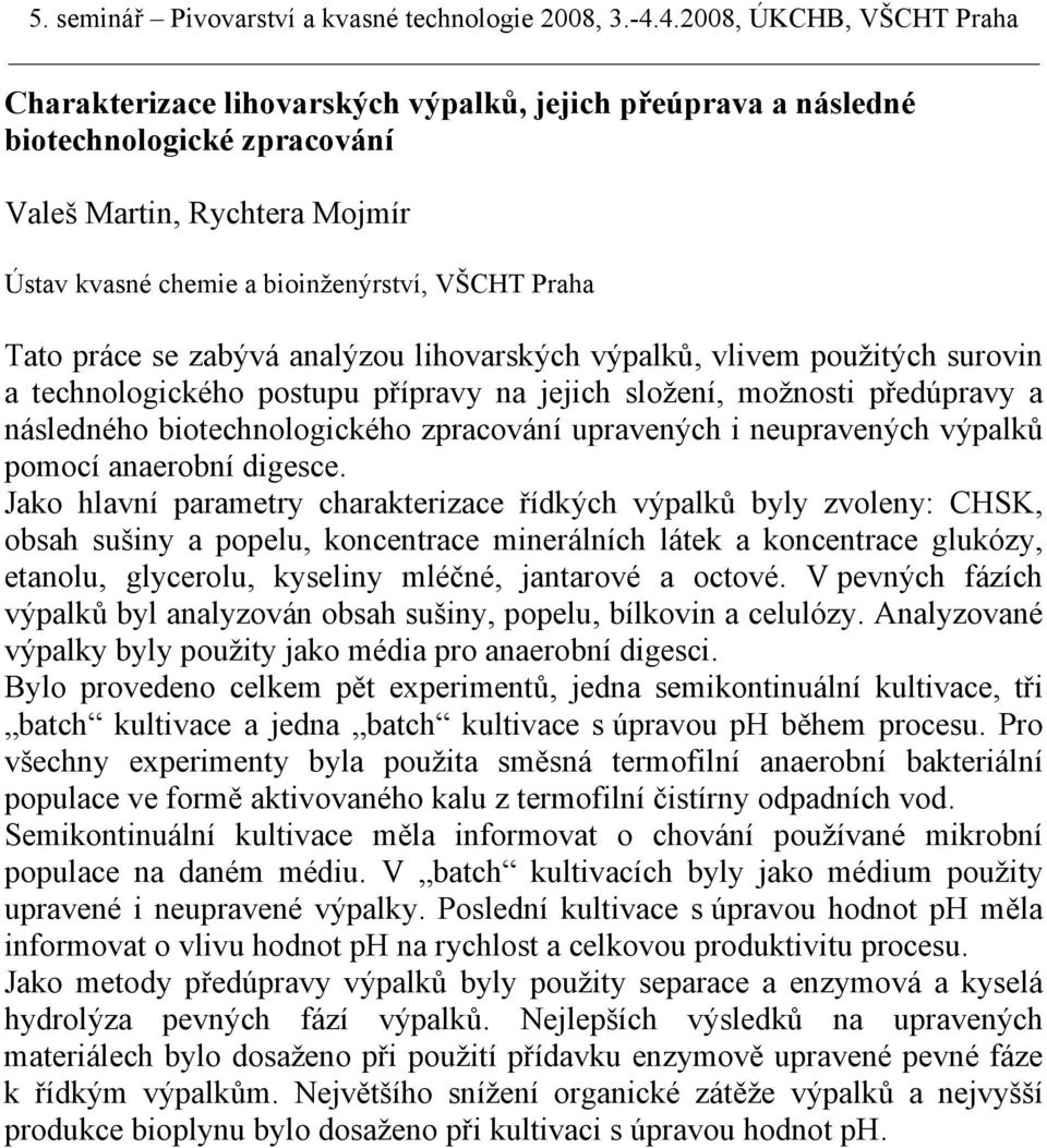 výpalků pomocí anaerobní digesce.