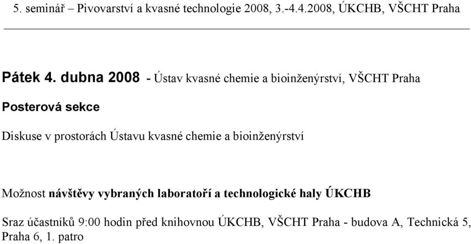 Diskuse v prostorách Ústavu kvasné chemie a bioinženýrství Možnost návštěvy