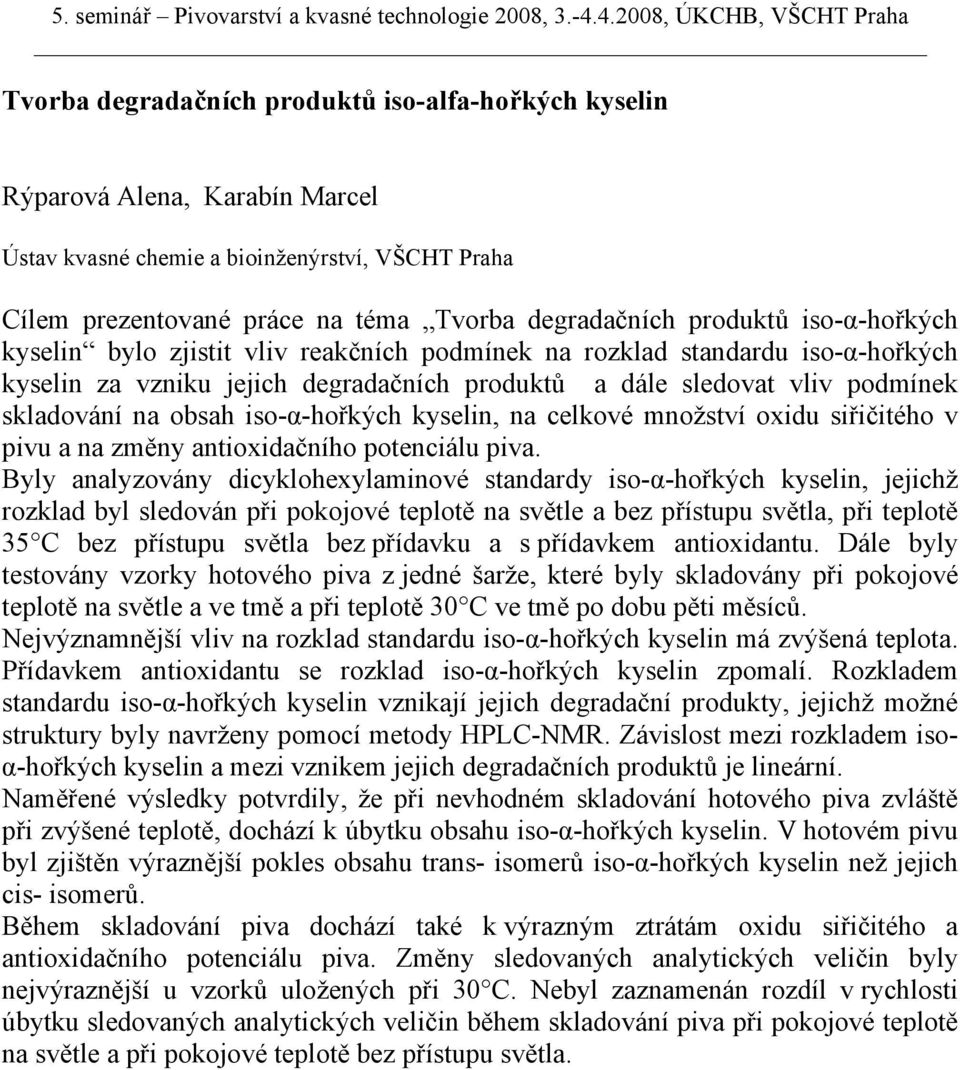 iso-α-hořkých kyselin, na celkové množství oxidu siřičitého v pivu a na změny antioxidačního potenciálu piva.