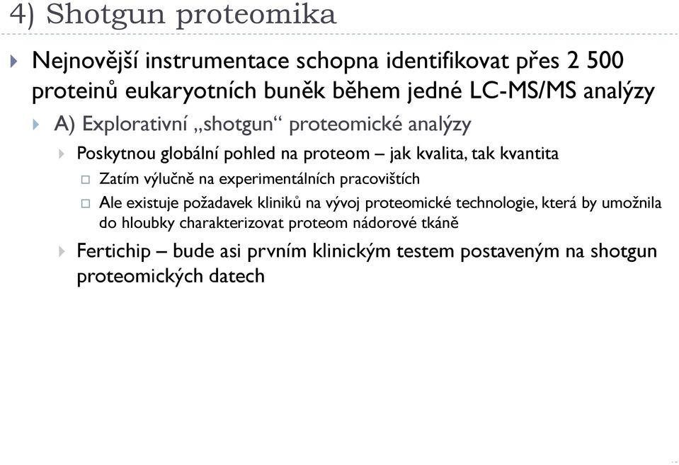 Zatím výlučně na experimentálních pracovištích Ale existuje požadavek kliniků na vývoj proteomické technologie, která by