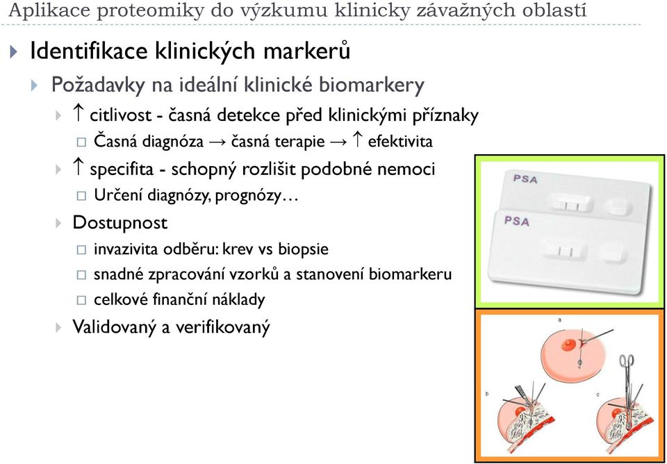 efektivita specifita - schopný rozlišit podobné nemoci Určení diagnózy, prognózy Dostupnost invazivita