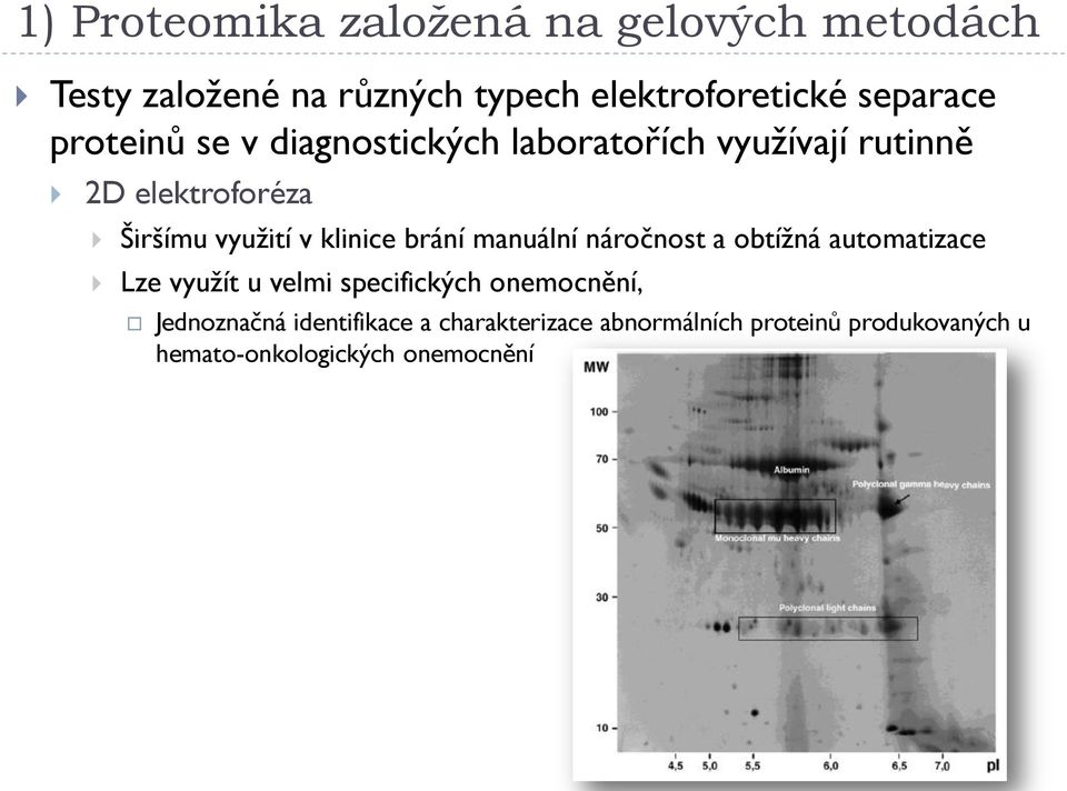 brání manuální náročnost a obtížná automatizace Lze využít u velmi specifických onemocnění,