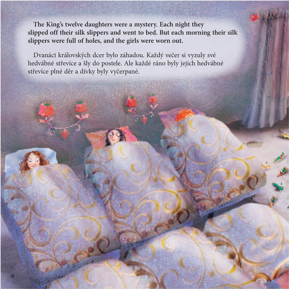 But each morning their silk slippers were full of holes, and the girls were worn out.