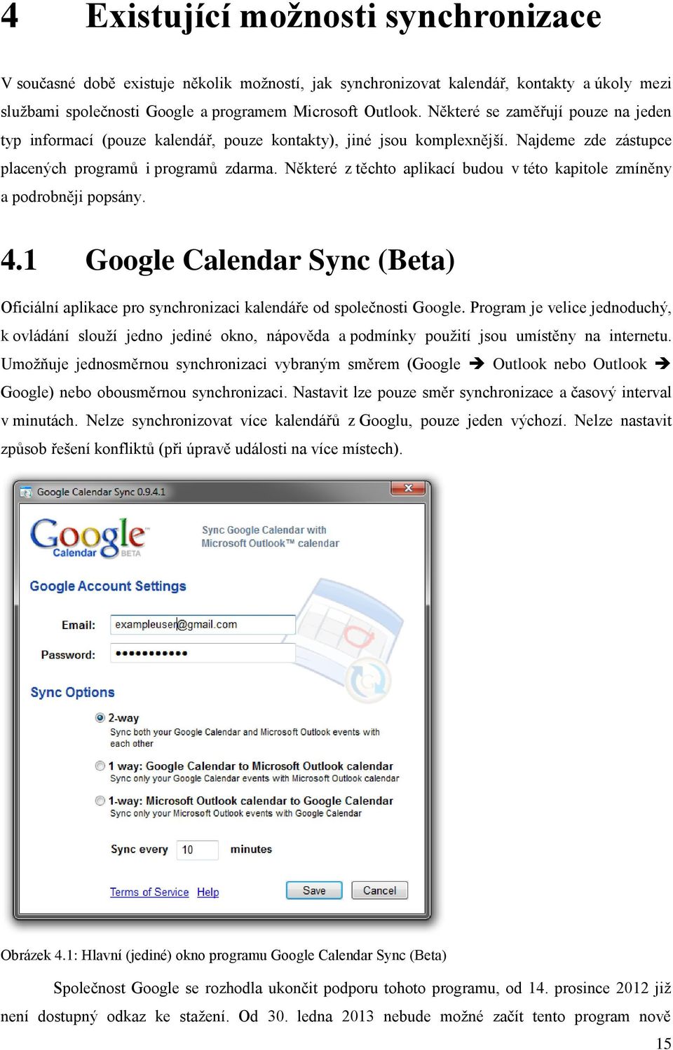 Některé z těchto aplikací budou v této kapitole zmíněny a podrobněji popsány. 4.1 Google Calendar Sync (Beta) Oficiální aplikace pro synchronizaci kalendáře od společnosti Google.