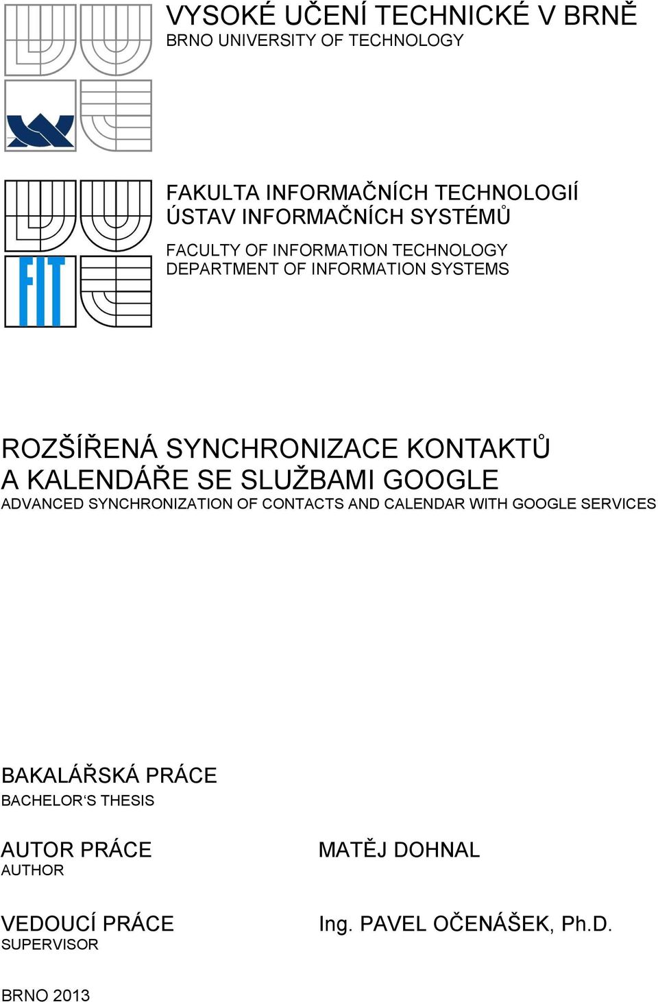 KALENDÁŘE SE SLUŽBAMI GOOGLE ADVANCED SYNCHRONIZATION OF CONTACTS AND CALENDAR WITH GOOGLE SERVICES BAKALÁŘSKÁ